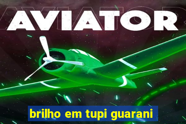 brilho em tupi guarani